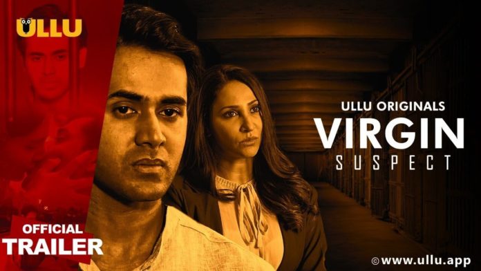 Virgin Suspect Ullu Web Series(2021): Watch Full Episode Online | Cast